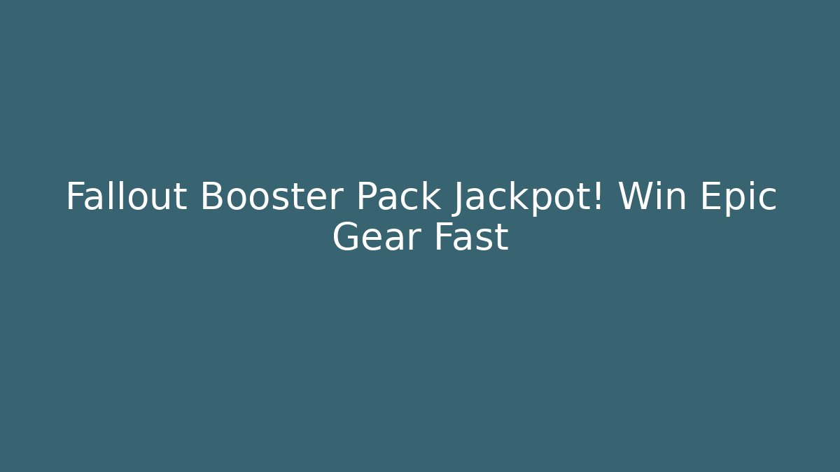Fallout Booster Pack Jackpot! Win Epic Gear Fast