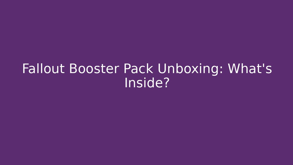 Fallout Booster Pack Unboxing: What's Inside? - Critter Realm