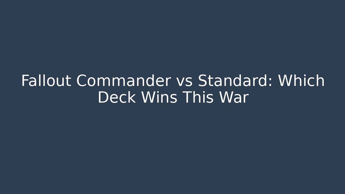 Fallout Commander vs Standard: Which Deck Wins This War - Critter Realm
