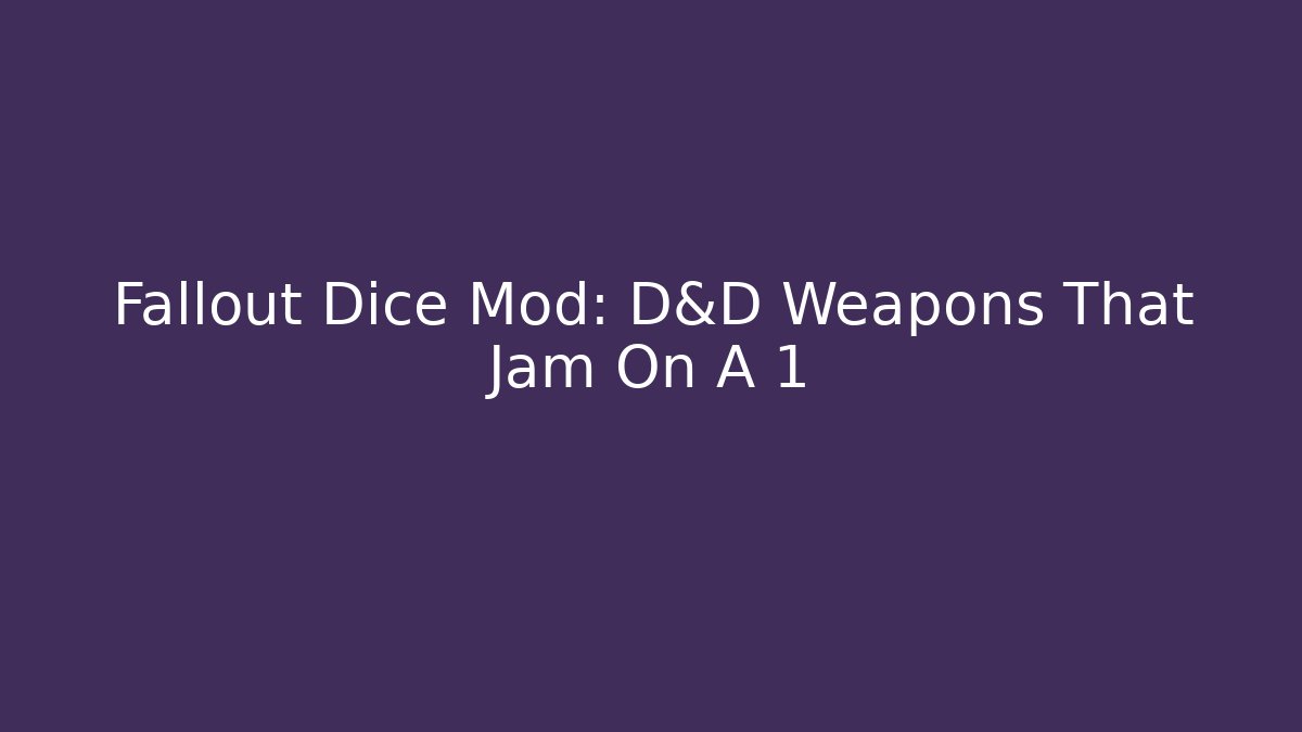 Fallout Dice Mod: D&D Weapons That Jam On A 1 - Critter Realm