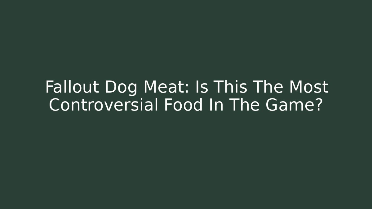 Fallout Dog Meat: Is This The Most Controversial Food In The Game?