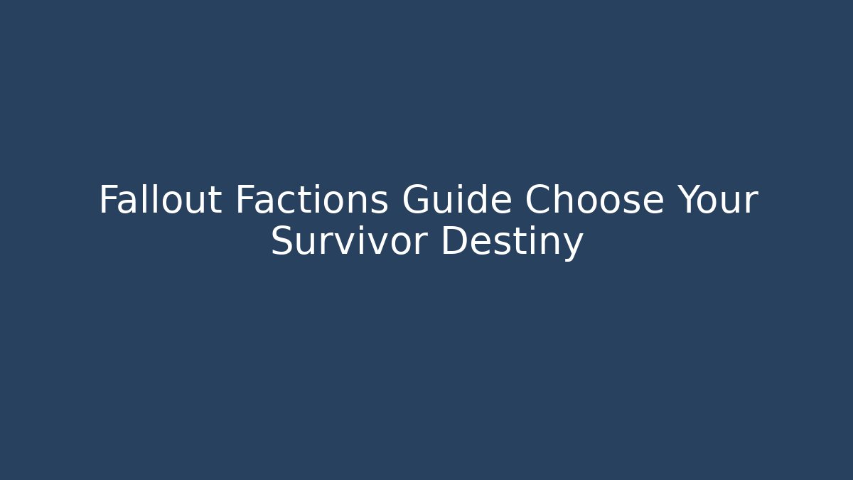 Fallout Factions Guide Choose Your Survivor Destiny