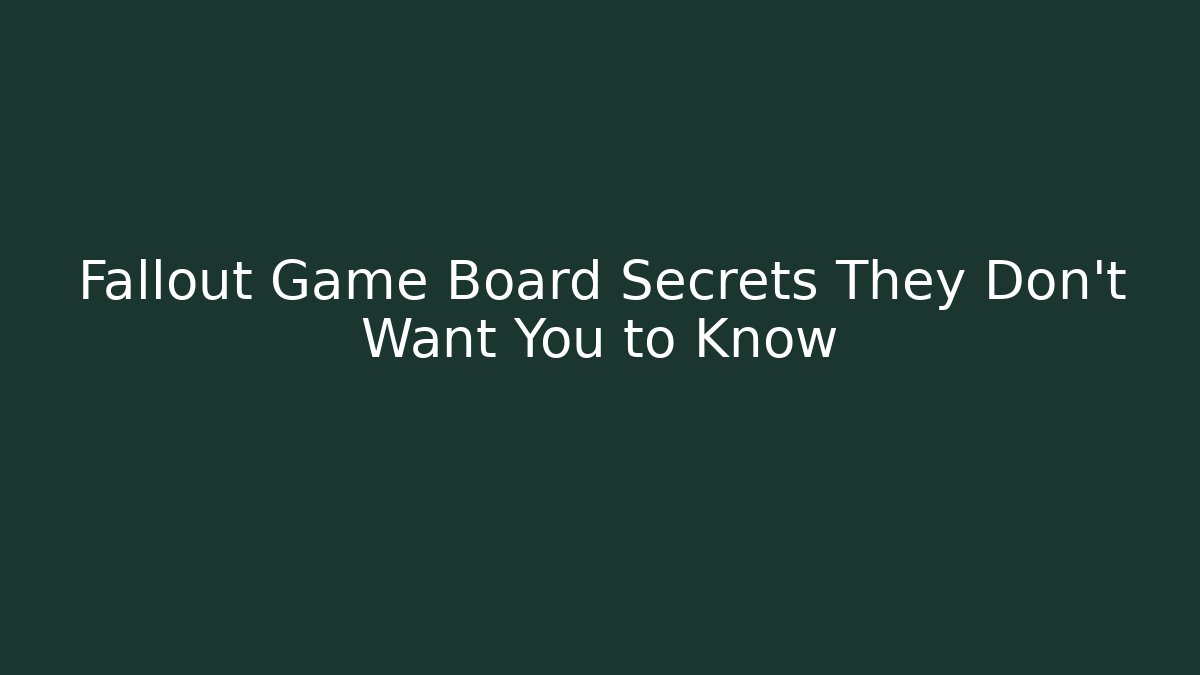 Fallout Game Board Secrets They Don't Want You to Know