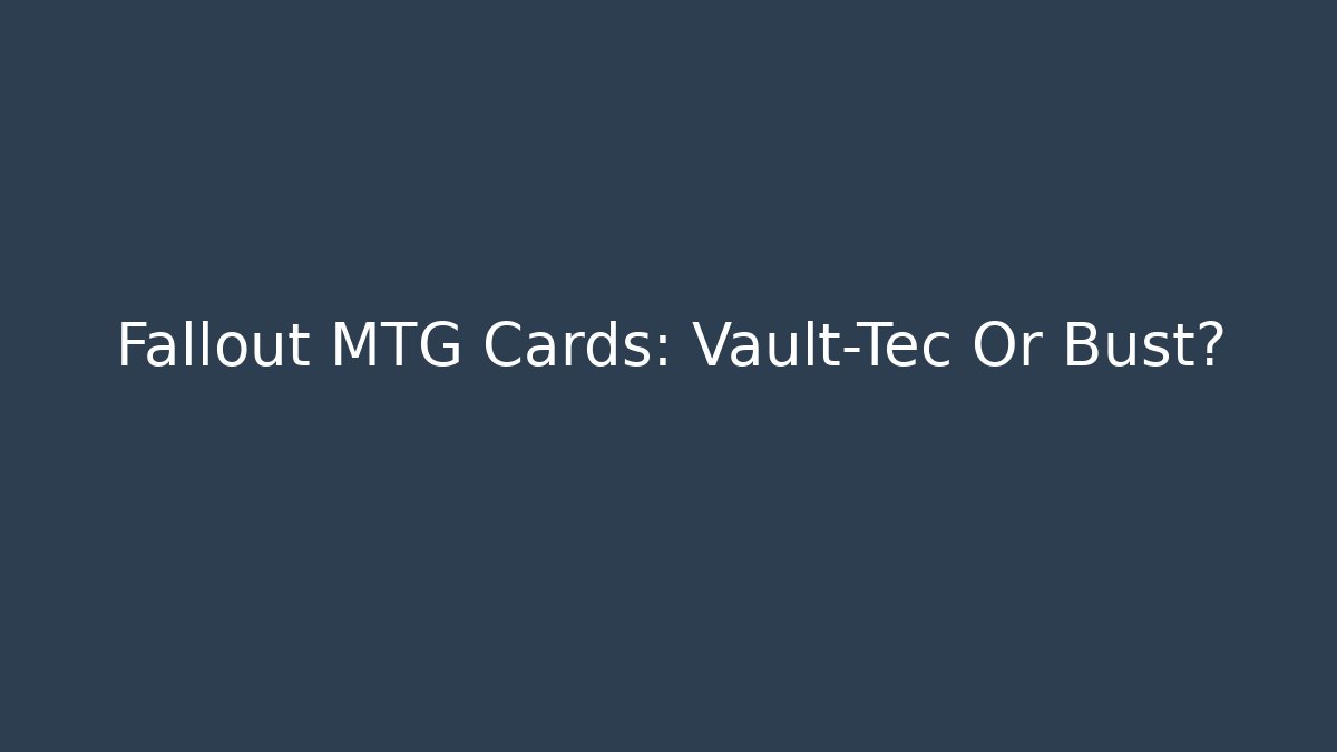 Fallout MTG Cards: Vault-Tec Or Bust? - Critter Realm