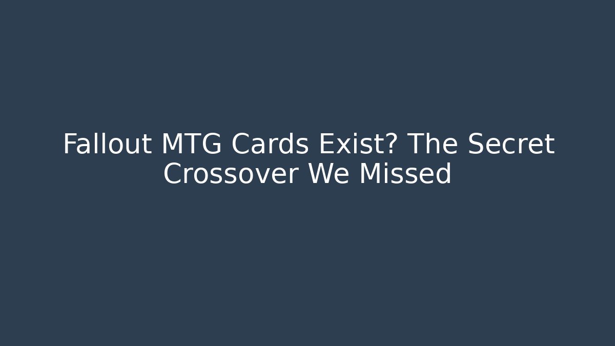Fallout MTG Cards Exist? The Secret Crossover We Missed
