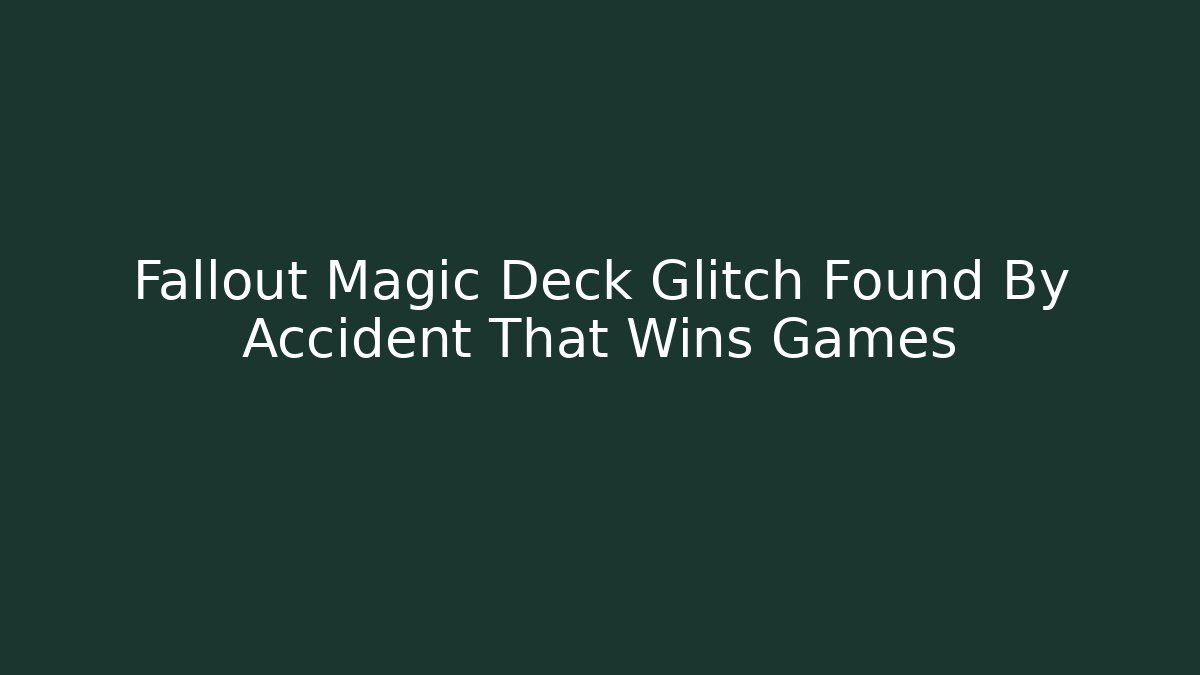 Fallout Magic Deck Glitch Found By Accident That Wins Games
