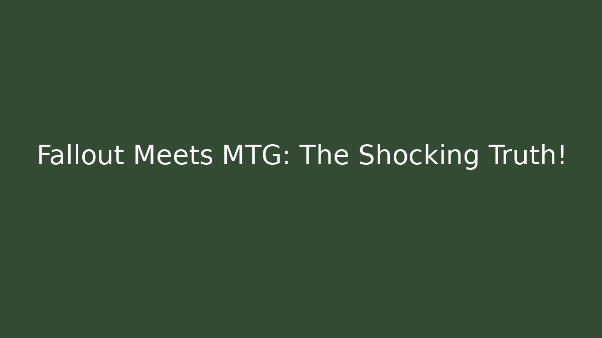 Fallout Meets MTG: The Shocking Truth! - Critter Realm