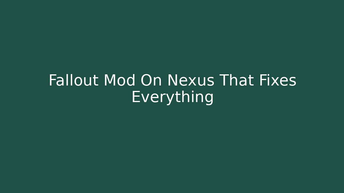 Fallout Mod On Nexus That Fixes Everything - Critter Realm