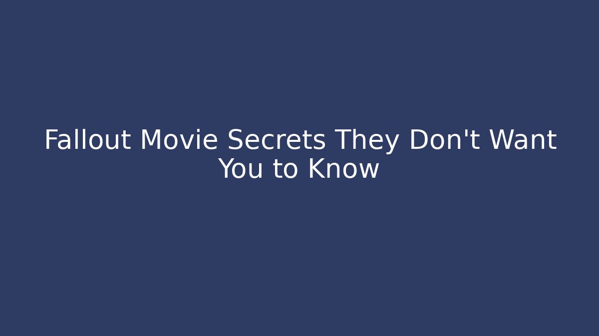 Fallout Movie Secrets They Don't Want You to Know