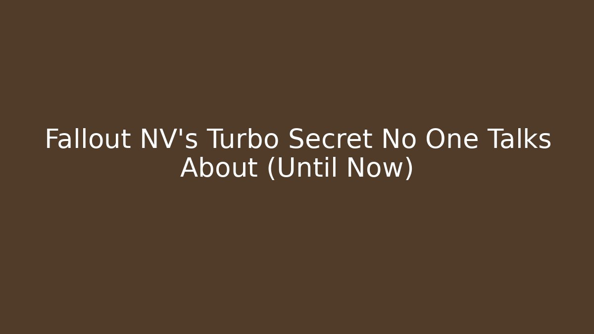 Fallout NV's Turbo Secret No One Talks About (Until Now)