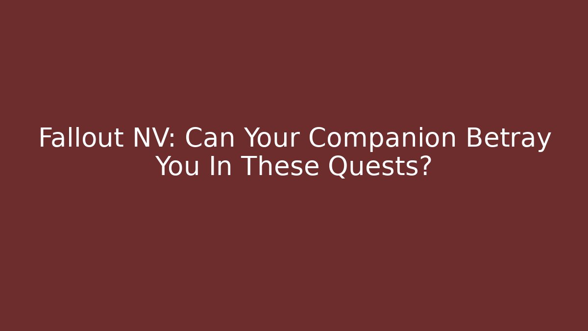 Fallout NV: Can Your Companion Betray You In These Quests?