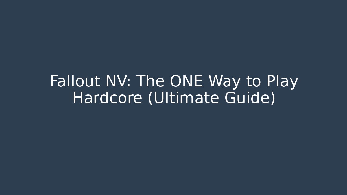 Fallout NV: The ONE Way to Play Hardcore (Ultimate Guide)