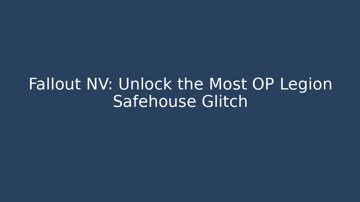 Fallout NV: Unlock the Most OP Legion Safehouse Glitch