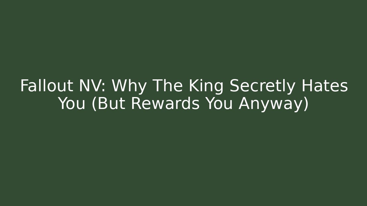 Fallout NV: Why The King Secretly Hates You (But Rewards You Anyway) - Critter Realm