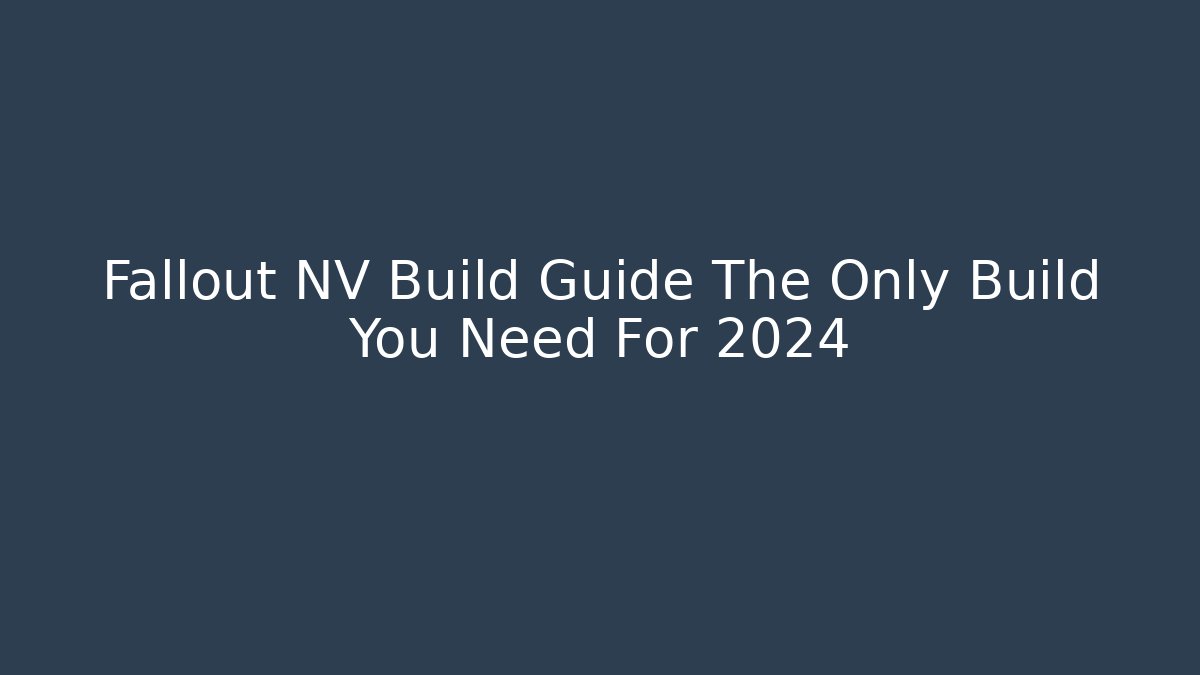 Fallout NV Build Guide The Only Build You Need For 2024