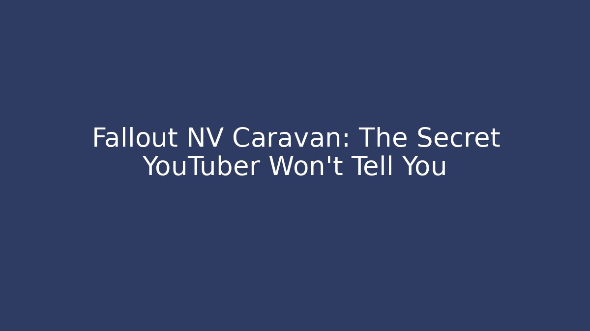 Fallout NV Caravan: The Secret YouTuber Won't Tell You