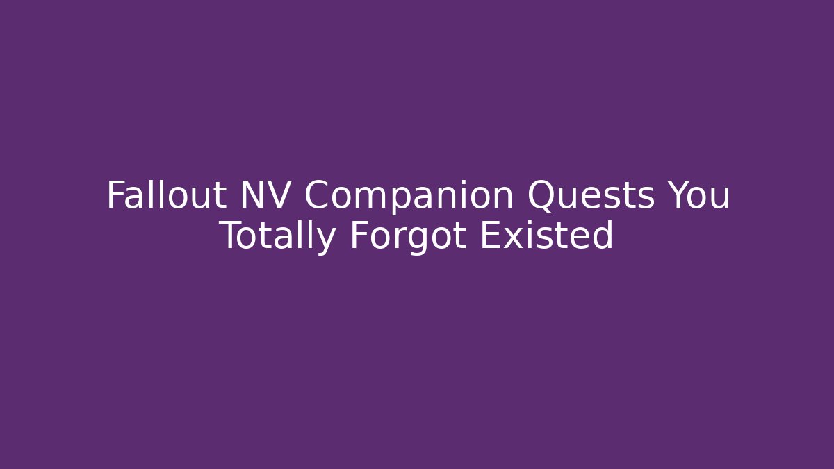 Fallout NV Companion Quests You Totally Forgot Existed