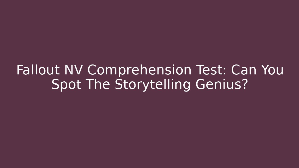 Fallout NV Comprehension Test: Can You Spot The Storytelling Genius?