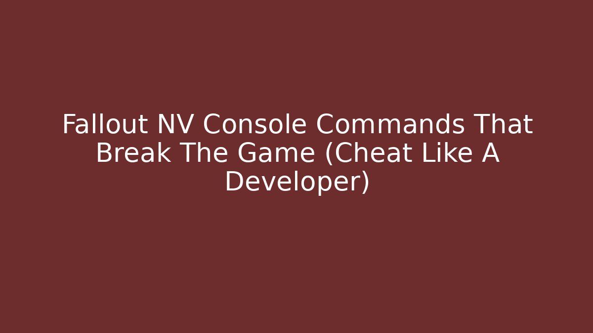 Fallout NV Console Commands That Break The Game (Cheat Like A Developer)