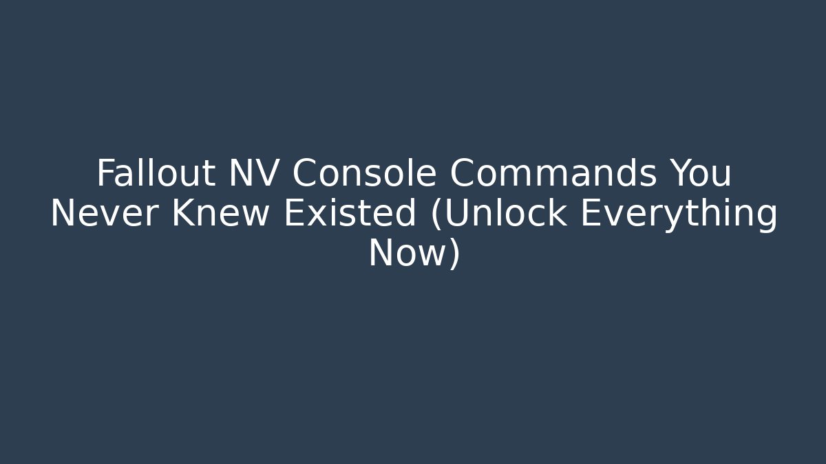 Fallout NV Console Commands You Never Knew Existed (Unlock Everything Now)