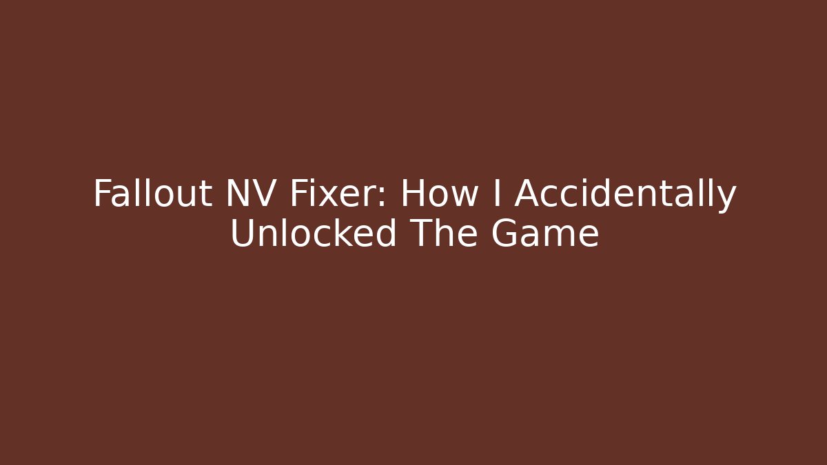Fallout NV Fixer: How I Accidentally Unlocked The Game