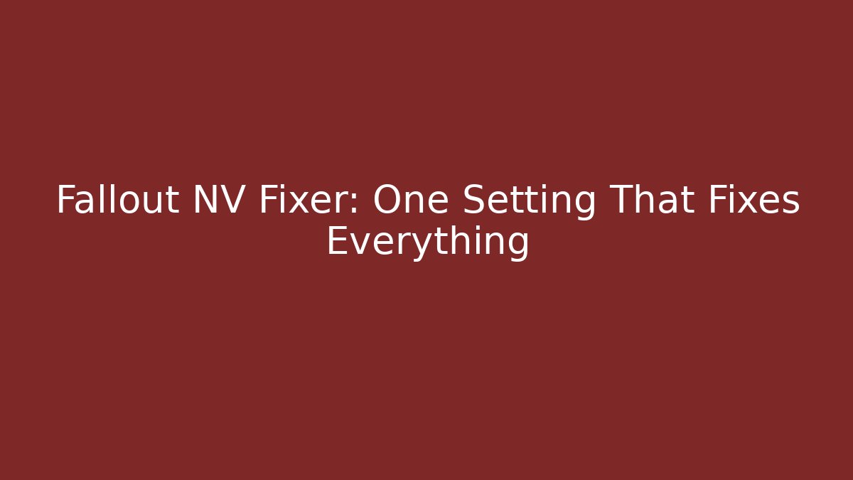 Fallout NV Fixer: One Setting That Fixes Everything - Critter Realm