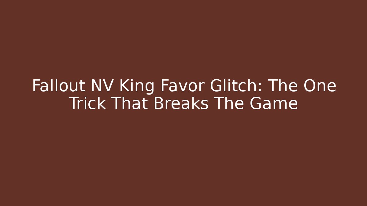 Fallout NV King Favor Glitch: The One Trick That Breaks The Game