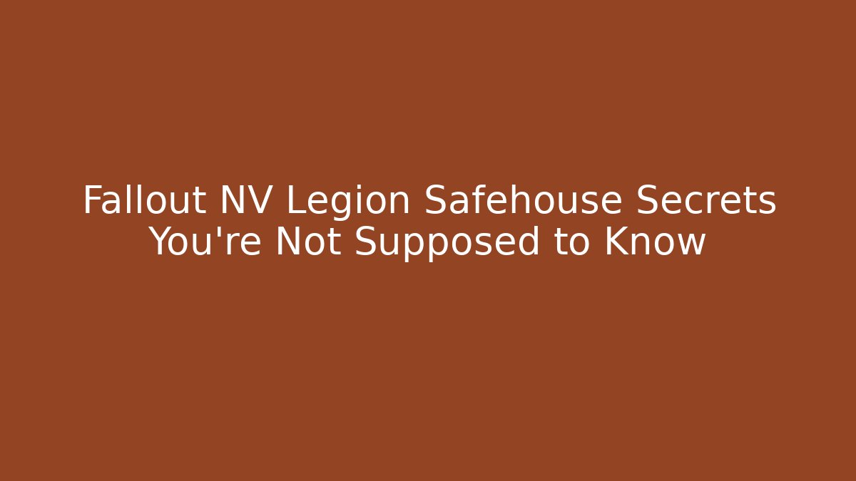 Fallout NV Legion Safehouse Secrets You’re Not Supposed to Know