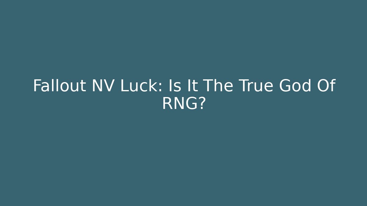 Fallout NV Luck: Is It The True God Of RNG?