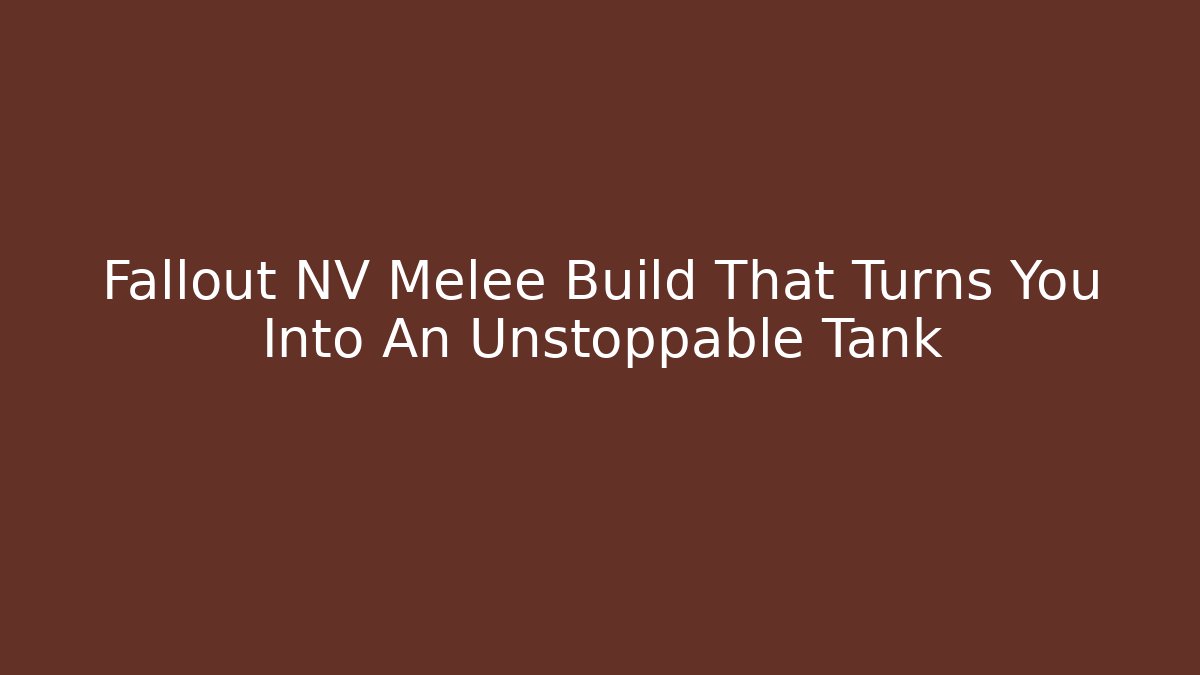 Fallout NV Melee Build That Turns You Into An Unstoppable Tank