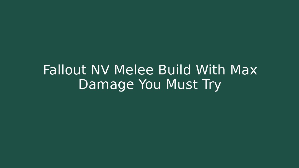 Fallout NV Melee Build With Max Damage You Must Try - Critter Realm
