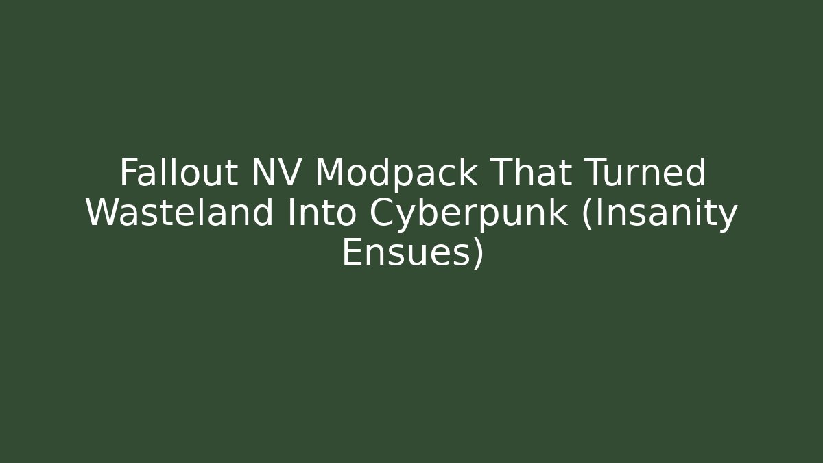 Fallout NV Modpack That Turned Wasteland Into Cyberpunk (Insanity Ensues) - Critter Realm