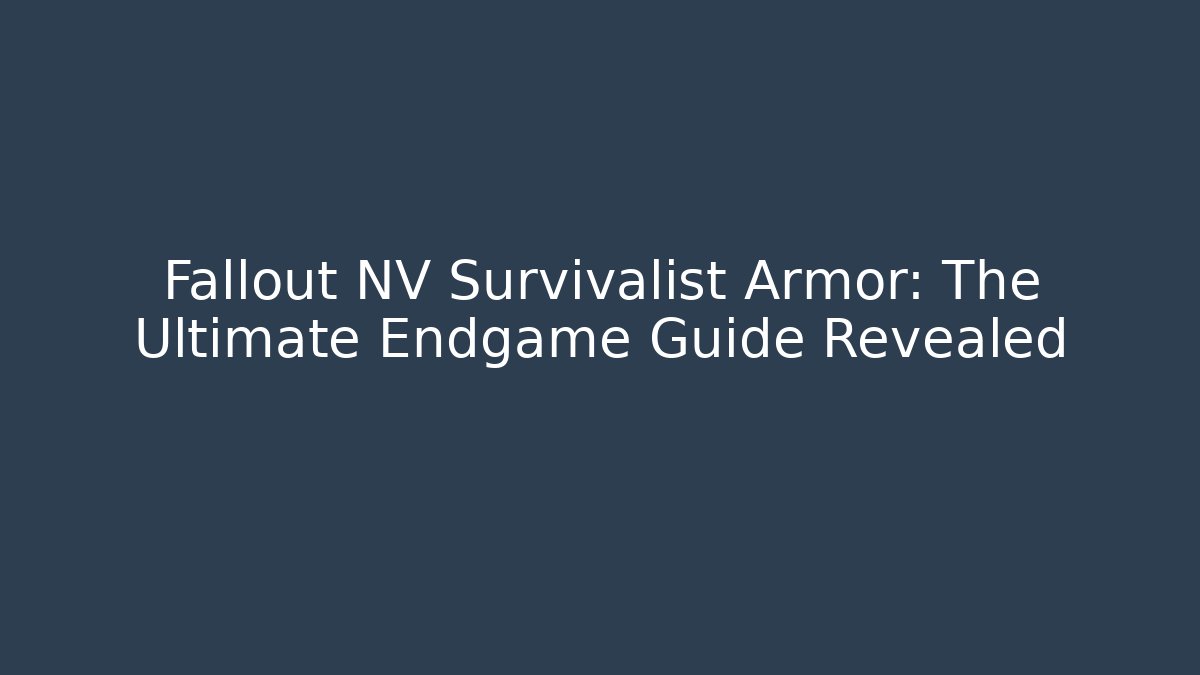 Fallout NV Survivalist Armor: The Ultimate Endgame Guide Revealed