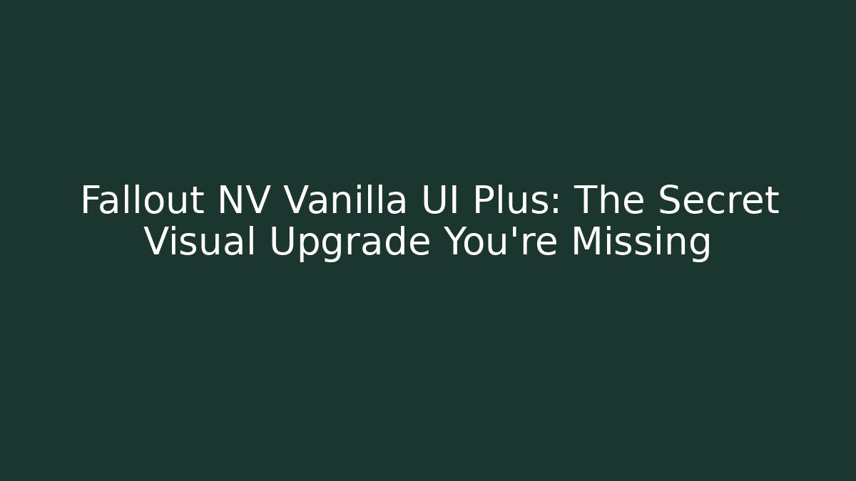 Fallout NV Vanilla UI Plus: The Secret Visual Upgrade You’re Missing