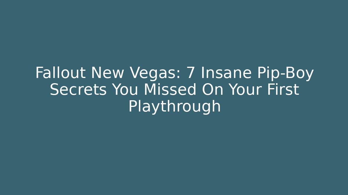 Fallout New Vegas: 7 Insane Pip-Boy Secrets You Missed On Your First Playthrough