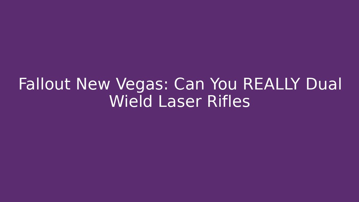 Fallout New Vegas: Can You REALLY Dual Wield Laser Rifles