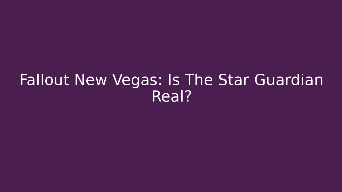 Fallout New Vegas: Is The Star Guardian Real?