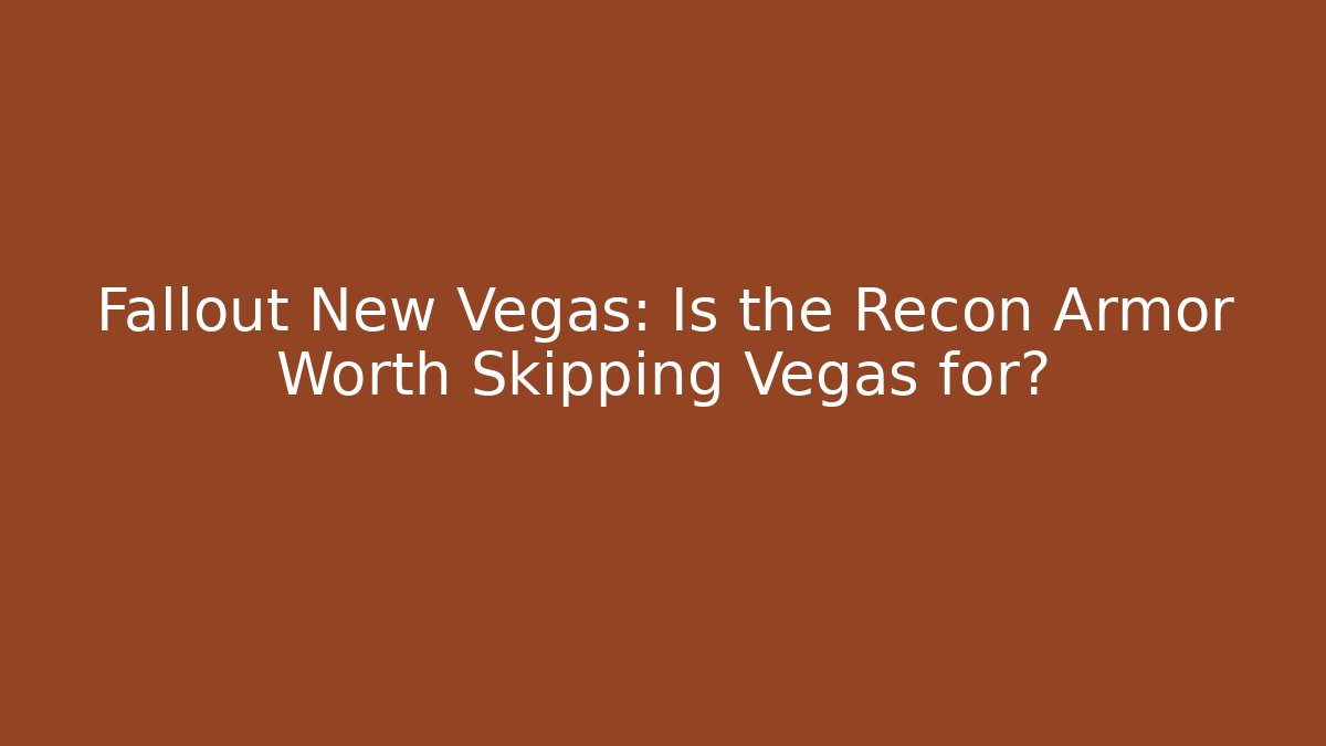 Fallout New Vegas: Is the Recon Armor Worth Skipping Vegas for?