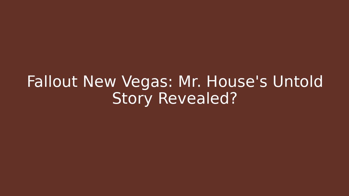 Fallout New Vegas: Mr. House's Untold Story Revealed?