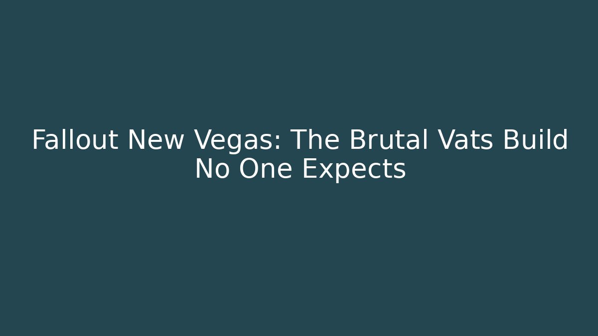 Fallout New Vegas: The Brutal Vats Build No One Expects - Critter Realm