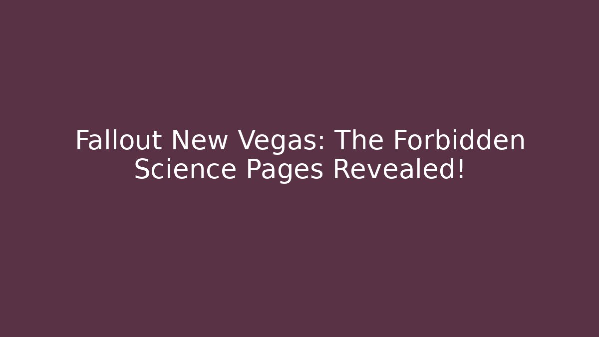 Fallout New Vegas: The Forbidden Science Pages Revealed!