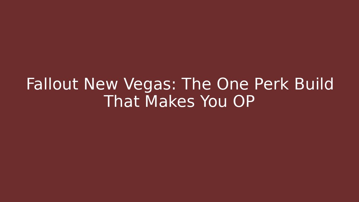 Fallout New Vegas: The One Perk Build That Makes You OP