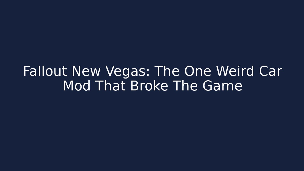 Fallout New Vegas: The One Weird Car Mod That Broke The Game