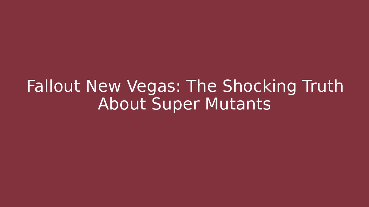 Fallout New Vegas: The Shocking Truth About Super Mutants