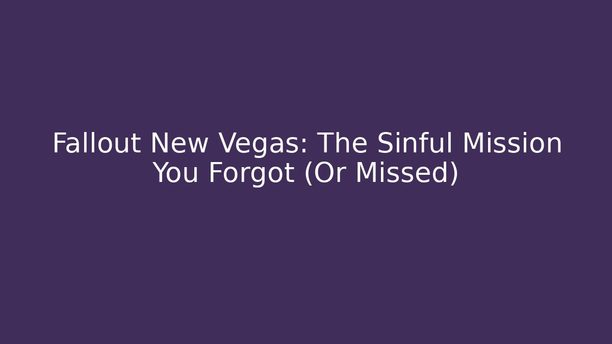 Fallout New Vegas: The Sinful Mission You Forgot (Or Missed)