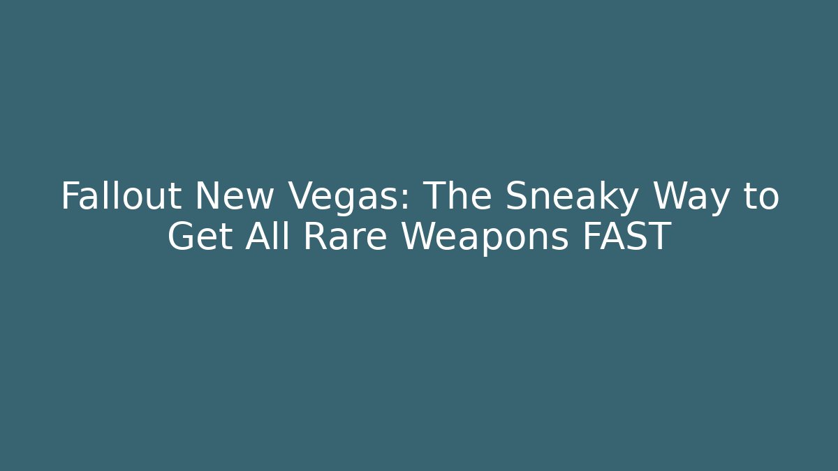 Fallout New Vegas: The Sneaky Way to Get All Rare Weapons FAST