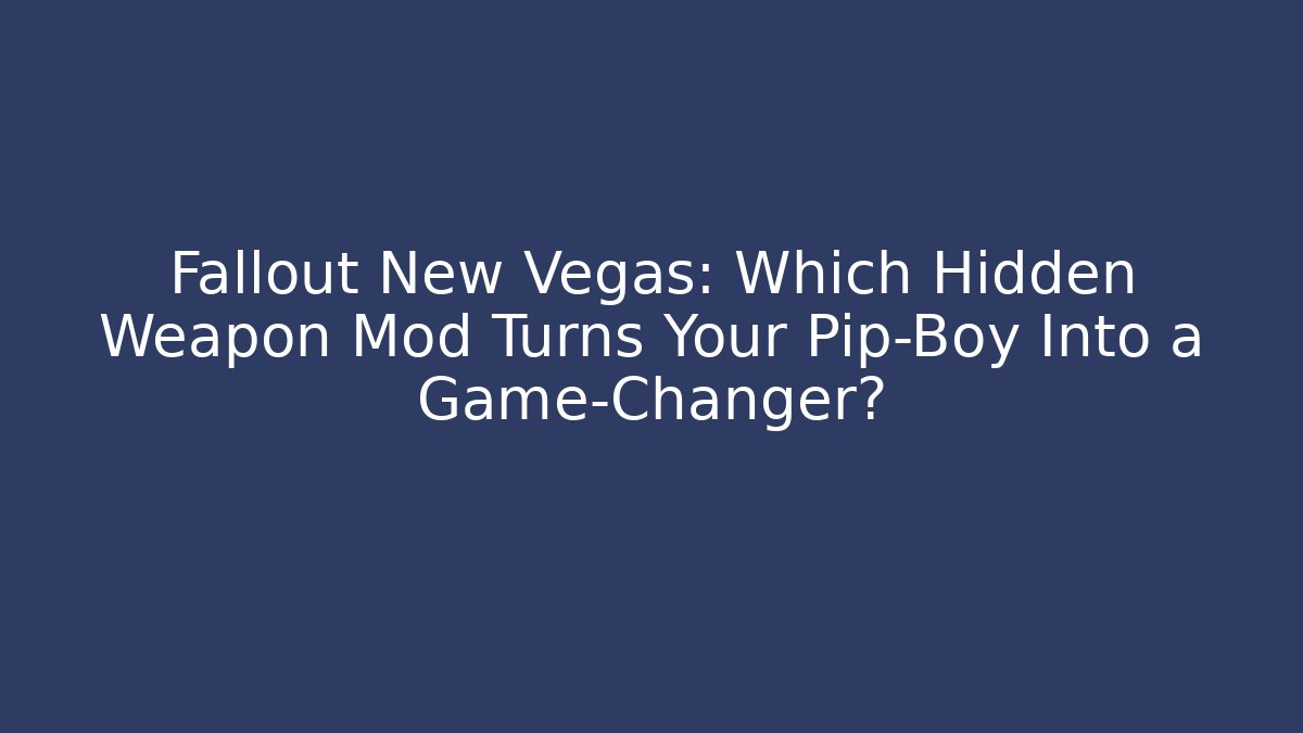 Fallout New Vegas: Which Hidden Weapon Mod Turns Your Pip-Boy Into a Game-Changer?
