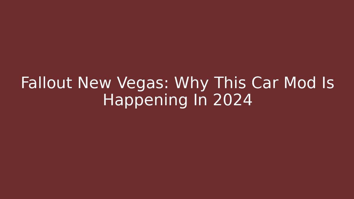 Fallout New Vegas: Why This Car Mod Is Happening In 2024 - Critter Realm