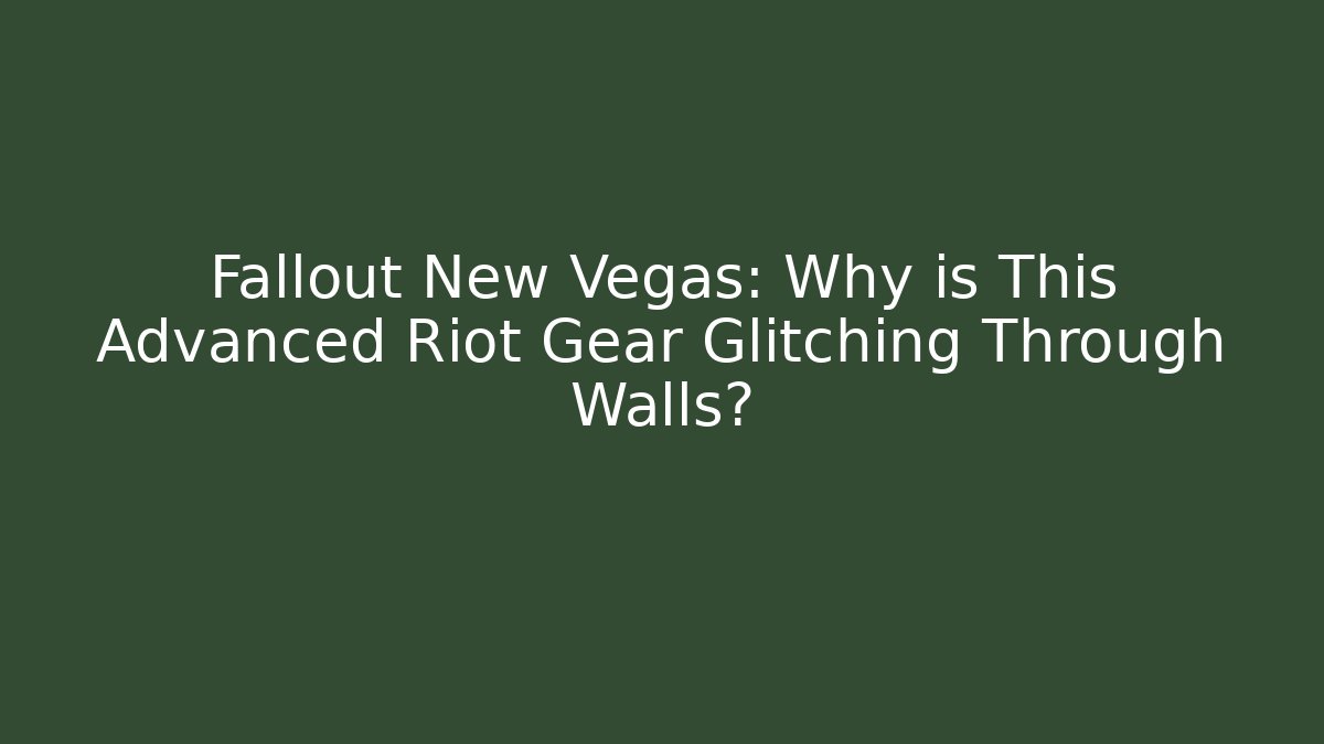 Fallout New Vegas: Why is This Advanced Riot Gear Glitching Through Walls?