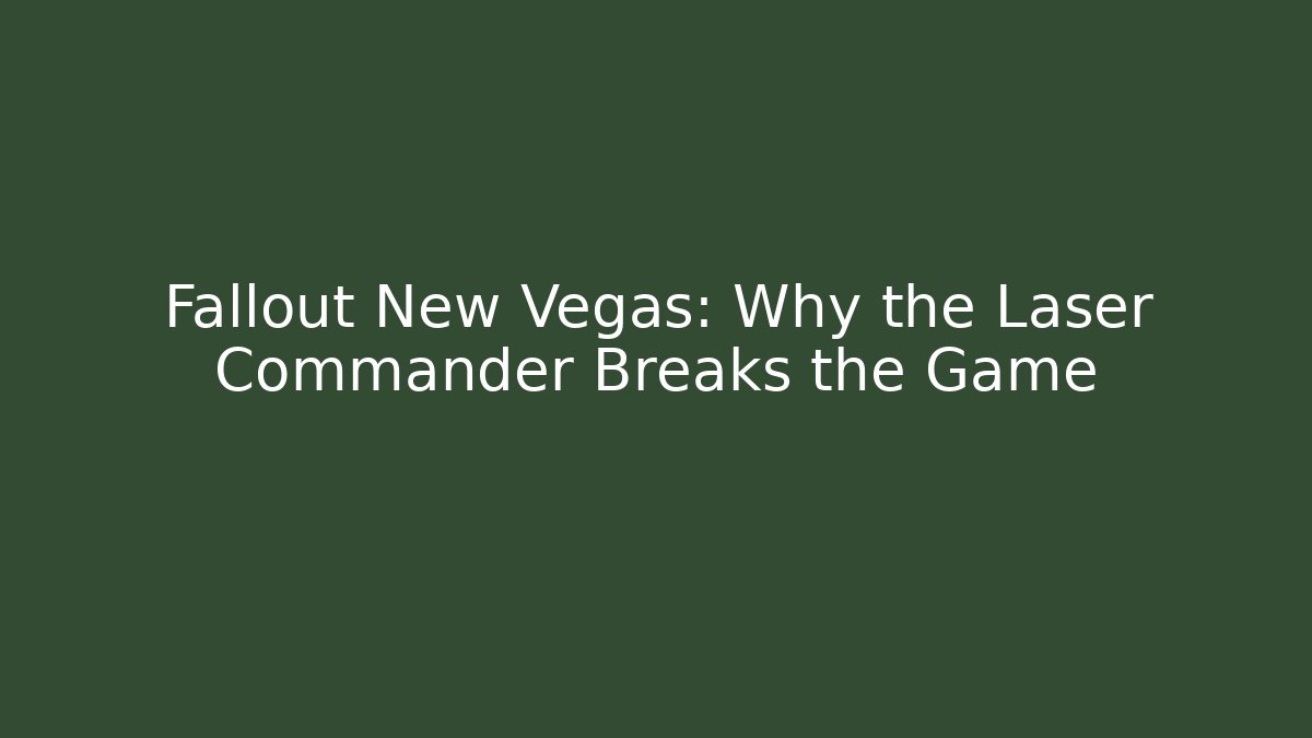 Fallout New Vegas: Why the Laser Commander Breaks the Game - Critter Realm